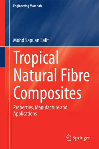 Tropical Natural Fibre Composites: Properties, Manufacture and Applications (Engineering Materials) book cover by Mohd Sapuan Salit