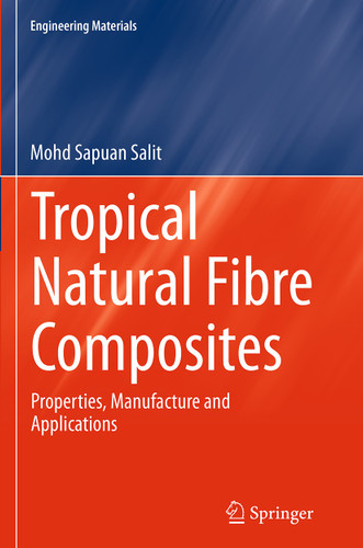 Tropical Natural Fibre Composites: Properties, Manufacture and Applications (Engineering Materials) book cover by Mohd Sapuan Salit