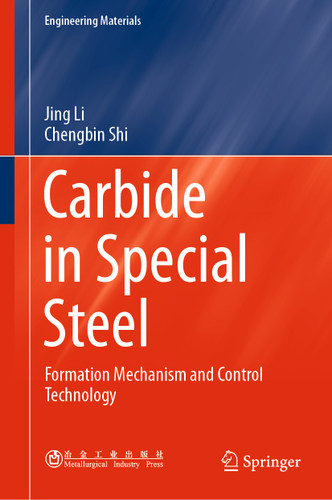 Carbide in Special Steel: Formation Mechanism and Control Technology (Engineering Materials) book cover by Jing Li, Chengbin Shi