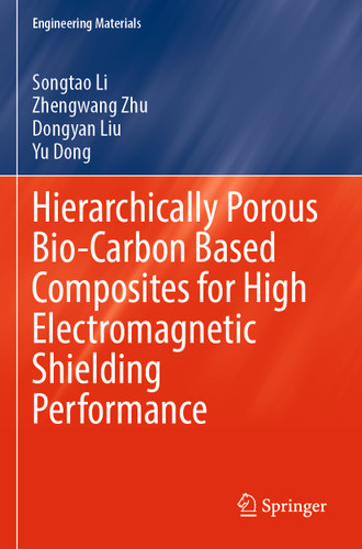 Hierarchically Porous Bio-Carbon Based Composites for High Electromagnetic Shielding Performance (Engineering Materials) book cover by Songtao Li, Zhengwang Zhu, Dongyan Liu, Yu Dong