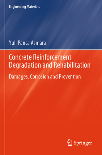 Concrete Reinforcement Degradation and Rehabilitation: Damages, Corrosion and Prevention (Engineering Materials) book cover by Yuli Panca Asmara
