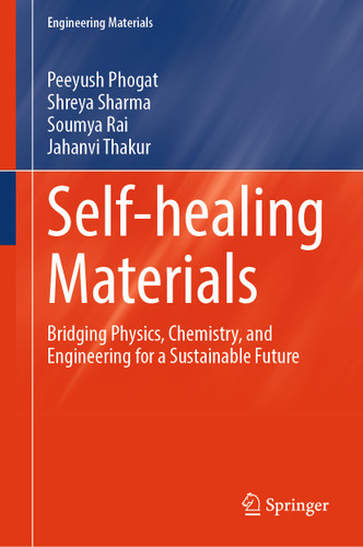 Self-healing Materials: Bridging Physics, Chemistry, and Engineering for a Sustainable Future (Engineering Materials) book cover by Peeyush Phogat, Shreya Sharma, Soumya Rai, Jahanvi Thakur