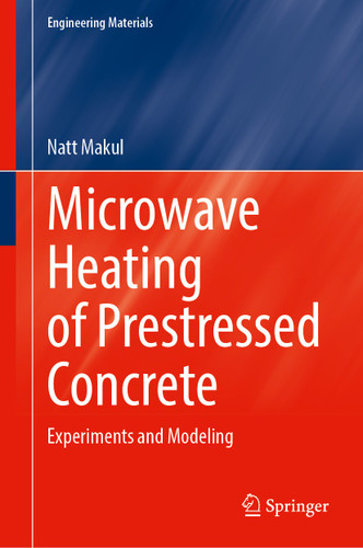 Microwave Heating of Prestressed Concrete: Experiments and Modeling (Engineering Materials) book cover by Natt Makul