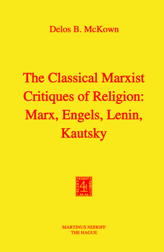 The Classical Marxist Critiques of Religion: Marx, Engels, Lenin, Kautsky book cover by D.B. McKown