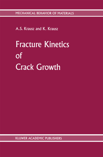 Fracture Kinetics of Crack Growth (Mechanical Behavior of Materials #1) book cover by A.S. Krausz
