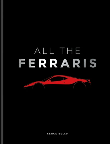 All The Ferraris: The Ferrari Bible: A Complete Guide to Over 600 Models book cover by Serge Bellu
