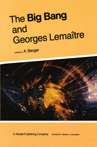 The Big Bang and Georges Lemaître: Proceedings of a Symposium in honour of G. Lemaître fifty years after his initiation of Big-Bang Cosmology, Louvain-Ia-Neuve, Belgium, 10–13 October 1983 book cover by 