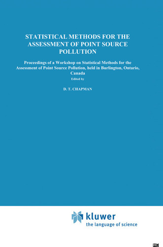 Statistical Methods for the Assessment of Point Source Pollution: Proceedings of a Workshop on Statistical Methods for the Assessment of Point Source Pollution, held in Burlington, Ontario, Canada book cover by 