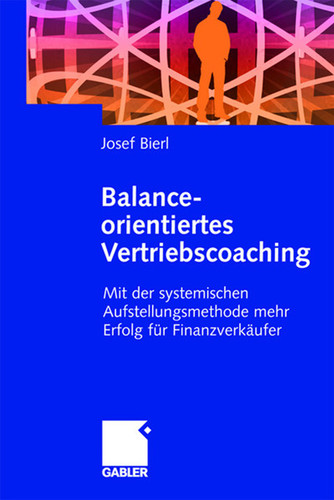 Balance-orientiertes Vertriebscoaching: Mit der systemischen Aufstellungsmethode mehr Erfolg für Finanzverkäufer book cover by Josef Bierl