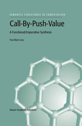 Call-By-Push-Value: A Functional/Imperative Synthesis (Semantics Structures in Computation #2) book cover by P.B. Levy