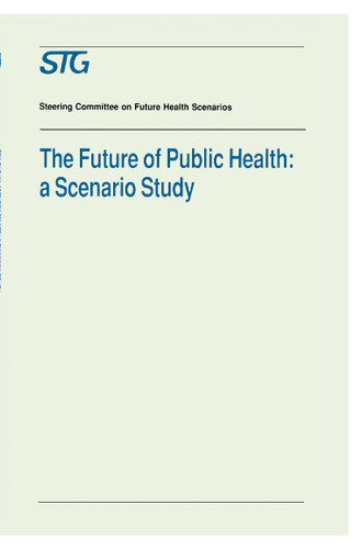 The Future of Public Health: A Scenario Study, Scenario Report Commissioned by the Steering Committee on Future Health Scenarios (Future Health Scenarios) book cover by Scenario Committee on the Future of Public Health