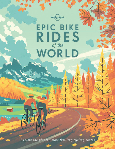 Lonely Planet Epic Bike Rides of the World: 200 Extraordinary Cycling Routes Across the Globe | Maps & Travel Tips | Easy & Challenging Adventures | Stunning Photography (Epic) book cover by Lonely Planet