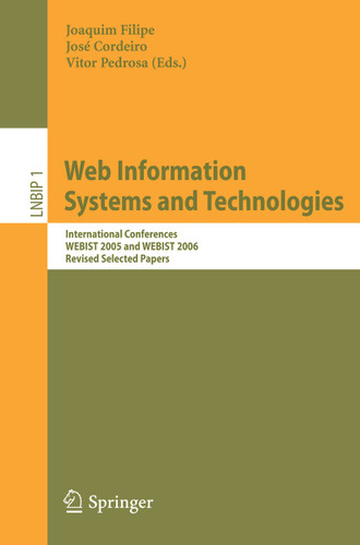 Web Information Systems and Technologies: International Conferences WEBIST 2005 and WEBIST 2006, Revised Selected Papers (Lecture Notes in Business Information Processing #1) book cover by 