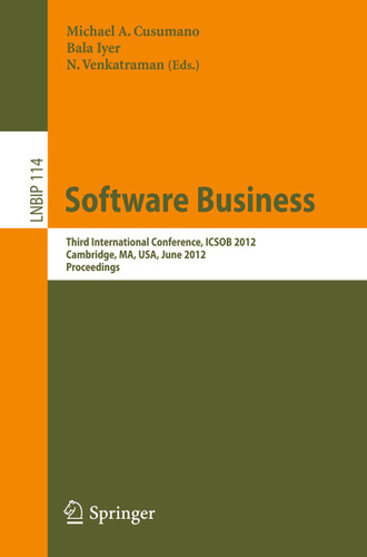 Software Business: Third International Conference, ICSOB 2012, Cambridge, MA, USA, June 18-20, 2012, Proceedings (Lecture Notes in Business Information Processing #114) book cover by 