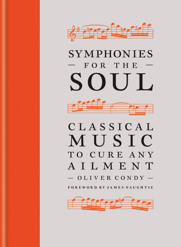 Symphonies for the Soul: Classical music to cure any ailment book cover by Oliver Condy