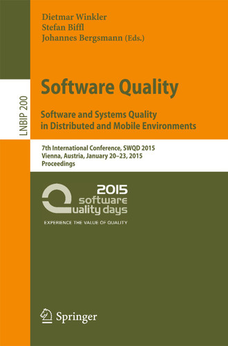 Software Quality. Software and Systems Quality in Distributed and Mobile Environments: 7th International Conference, SWQD 2015, Vienna, Austria, January 20-23, 2015, Proceedings (Lecture Notes in Business Information Processing #200) book cover by 