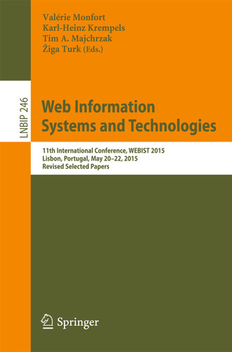 Web Information Systems and Technologies: 11th International Conference, WEBIST 2015, Lisbon, Portugal, May 20-22, 2015, Revised Selected Papers (Lecture Notes in Business Information Processing #246) book cover by 