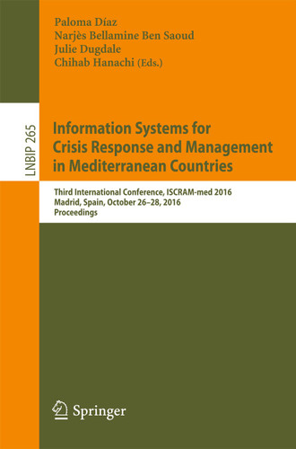 Information Systems for Crisis Response and Management in Mediterranean Countries: Third International Conference, ISCRAM-med 2016, Madrid, Spain, October 26-28, 2016, Proceedings book cover by 