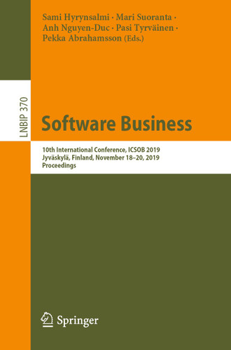 Software Business: 10th International Conference, ICSOB 2019, Jyväskylä, Finland, November 18–20, 2019, Proceedings (Lecture Notes in Business Information Processing #370) book cover by 