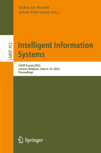 Intelligent Information Systems: CAiSE Forum 2022, Leuven, Belgium, June 6–10, 2022, Proceedings (Lecture Notes in Business Information Processing #452) book cover by 