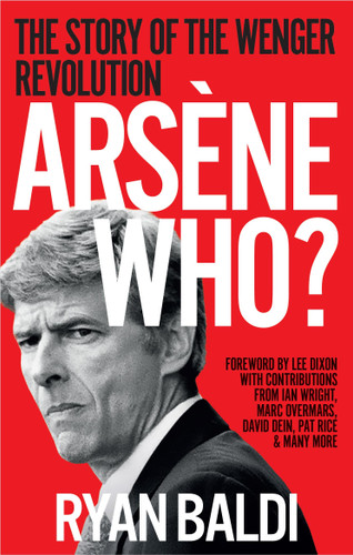 Arsène Who?: The Story of the Wenger Revolution book cover by Ryan Baldi