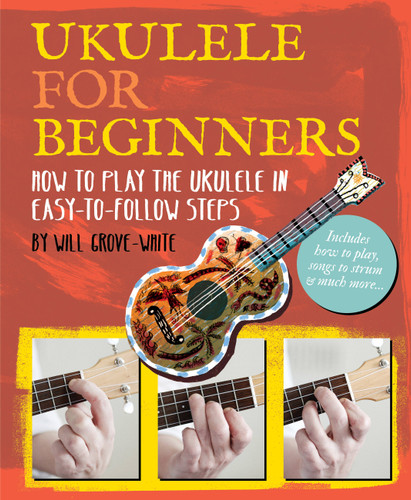 Ukulele for Beginners: How To Play Ukulele in Easy-to-Follow Steps book cover by Will Grove-White