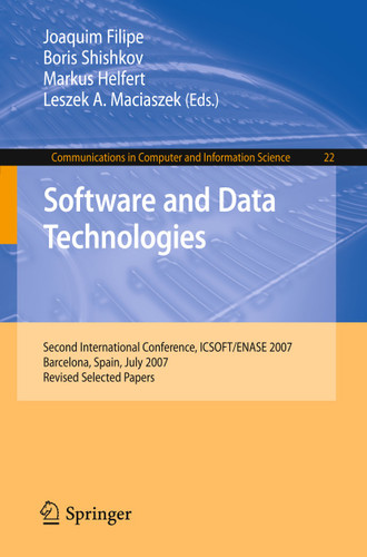Software and Data Technologies: Second International Conference, ICSOFT/ENASE 2007, Barcelona, Spain, July 22-25, 2007, Revised Selected Papers (Communications in Computer and Information Science #22) book cover by 