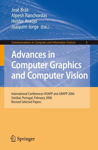Advances in Computer Graphics and Computer Vision: International Conferences VISAPP and GRAPP 2006, Setúbal, Portugal, February 25-28, 2006, Revised Selected Papers (Communications in Computer and Information Science #4) book cover by 