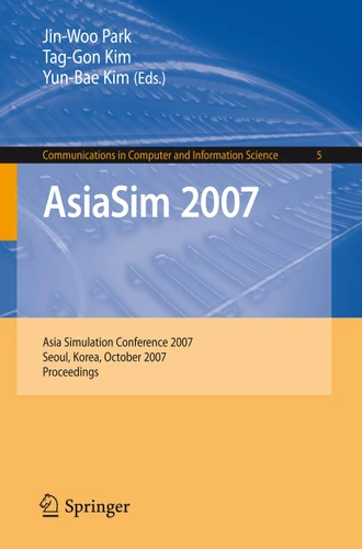 AsiaSim 2007: Asia Simulation Conference 2007, Seoul, Korea, October 10-12, 2007, Proceedings (Communications in Computer and Information Science #5) book cover by 
