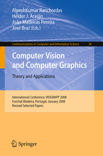 Computer Vision and Computer Graphics - Theory and Applications: International Conference, VISIGRAPP 2008, Funchal-Madeira, Portugal, January 22-25, 2008. Revised Selected Papers book cover by 