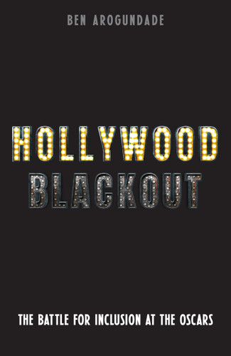 Hollywood Blackout: The Battle for Inclusion at the Oscars book cover by Ben Arogundade