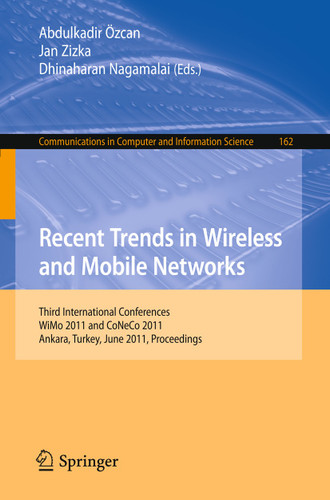 Recent Trends in Wireless and Mobile Networks: Third International Conferences, WiMo 2011 and CoNeCo 2011, Ankara, Turkey, June 26-28, 2011. Proceedings (Communications in Computer and Information Science #162) book cover by 