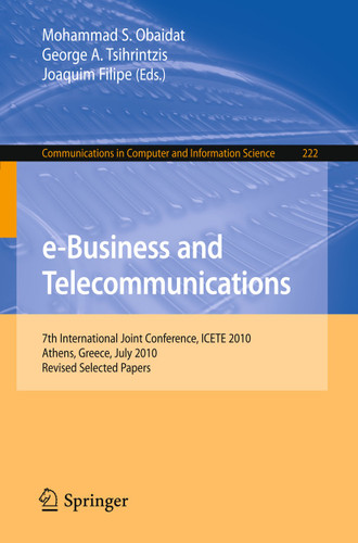 e-Business and Telecommunications: 7th International Joint Conference, ICETE, Athens, Greece, July 26-28, 2010, Revised Selected Papers (Communications in Computer and Information Science #222) book cover by 