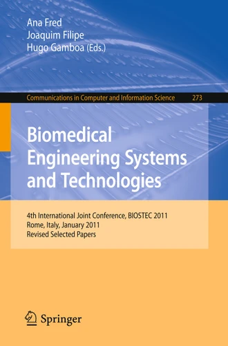 Biomedical Engineering Systems and Technologies: 4th International Joint Conference, BIOSTEC 2011, Rome, Italy, January 26-29, 2011, Revised Selected Papers (Communications in Computer and Information Science #273) book cover by 