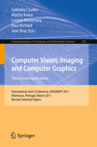 Computer Vision, Imaging and Computer Graphics - Theory and Applications: International Joint Conference, VISIGRAPP 2011, Vilamoura, Portugal, March 5-7, 2011. Revised Selected Papers book cover by 