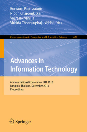 Advances in Information Technology: 6th International Conference, IAIT 2013, Bangkok, Thailand, December 12-13, 2013. Proceedings (Communications in Computer and Information Science #409) book cover by 