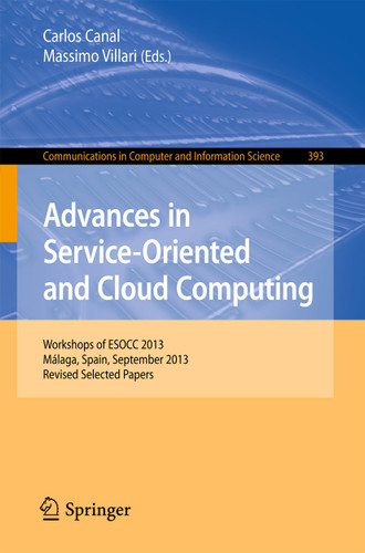 Advances in Service-Oriented and Cloud Computing: Workshops of ESOCC 2013, Málaga, Spain, September 11-13, 2013, Revised Selected Papers (Communications in Computer and Information Science #393) book cover by 