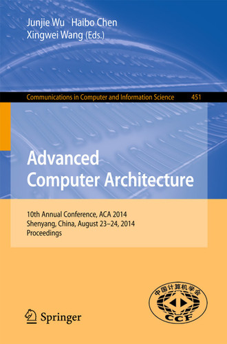 Advanced Computer Architecture: 10th Annual Conference, ACA 2014, Shenyang, China, August 23-24, 2014. Proceedings (Communications in Computer and Information Science #451) book cover by 