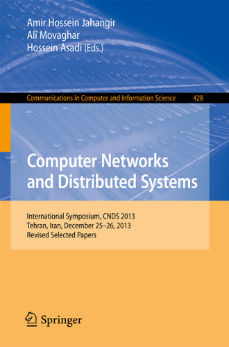Computer Networks and Distributed Systems: International Symposium, CNDS 2013, Tehran, Iran, December 25-26, 2013, Revised Selected Papers (Communications in Computer and Information Science #428) book cover by 