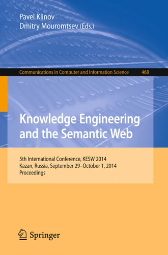 Knowledge Engineering and the Semantic Web: 5th International Conference, KESW 2014, Kazan, Russia, September 29--October 1, 2014. Proceedings (Communications in Computer and Information Science #468) book cover by 