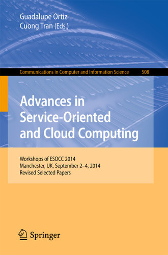 Advances in Service-Oriented and Cloud Computing: Workshops of ESOCC 2014, Manchester, UK, September 2-4, 2014, Revised Selected Papers (Communications in Computer and Information Science #508) book cover by 