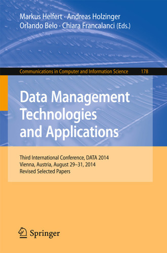 Data Management Technologies and Applications: Third International Conference, DATA 2014, Vienna, Austria, August 29-31, 2014, Revised Selected papers (Communications in Computer and Information Science #178) book cover by 