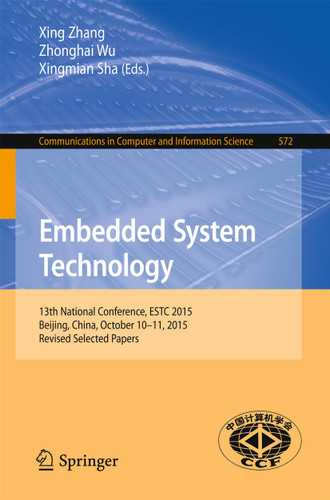 Embedded System Technology: 13th National Conference, ESTC 2015, Beijing, China, October 10-11, 2015, Revised Selected Papers (Communications in Computer and Information Science #572) book cover by 