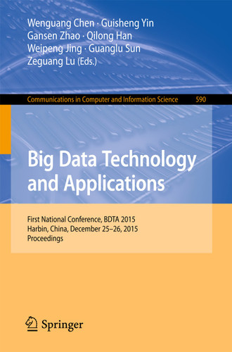 Big Data Technology and Applications: First National Conference, BDTA 2015, Harbin, China, December 25-26, 2015. Proceedings (Communications in Computer and Information Science #590) book cover by 