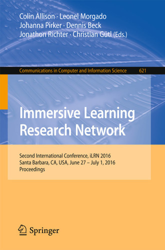 Immersive Learning Research Network: Second International Conference, iLRN 2016 Santa Barbara, CA, USA, June 27 – July 1, 2016 Proceedings (Communications in Computer and Information Science #621) book cover by 