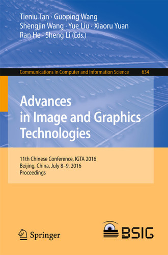 Advances in Image and Graphics Technologies: 11th Chinese Conference, IGTA 2016, Beijing, China, July 8-9, 2016, Proceedings (Communications in Computer and Information Science #634) book cover by 