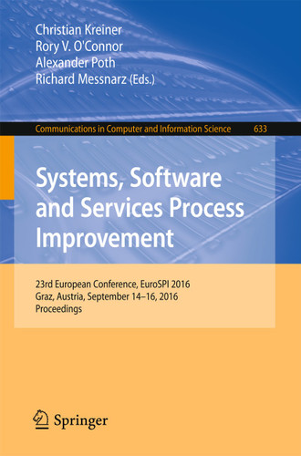 Systems, Software and Services Process Improvement: 23rd European Conference, EuroSPI 2016, Graz, Austria, September 14-16, 2016, Proceedings (Communications in Computer and Information Science #633) book cover by 