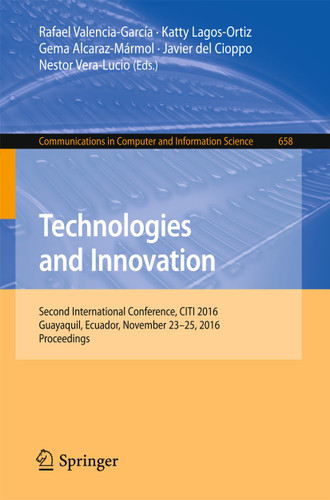 Technologies and Innovation: Second International Conference, CITI 2016, Guayaquil, Ecuador, November 23-25, 2016, Proceedings (Communications in Computer and Information Science #658) book cover by 