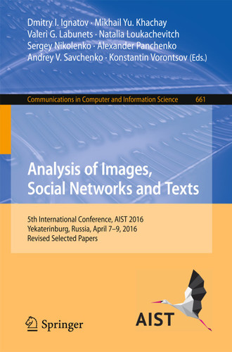 Analysis of Images, Social Networks and Texts: 5th International Conference, AIST 2016, Yekaterinburg, Russia, April 7-9, 2016, Revised Selected Papers (Communications in Computer and Information Science #661) book cover by 