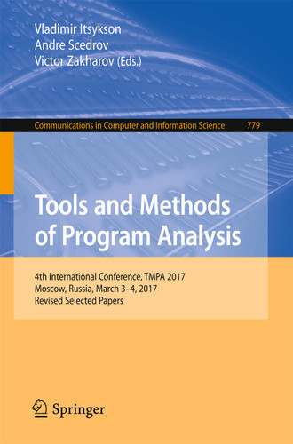Tools and Methods of Program Analysis: 4th International Conference, TMPA 2017, Moscow, Russia, March 3-4, 2017, Revised Selected Papers (Communications in Computer and Information Science #779) book cover by 